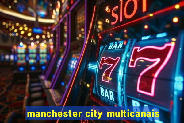 manchester city multicanais